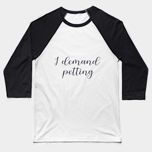 I demand petting quote Baseball T-Shirt